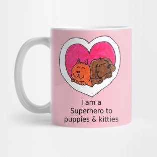 I am a super hero to puppies and kitties Mug